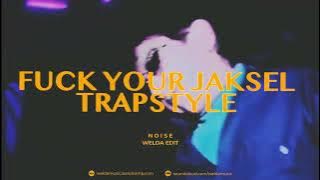 F**K YOUR JAKSEL TRAPSTYLE (WELDA EDIT)