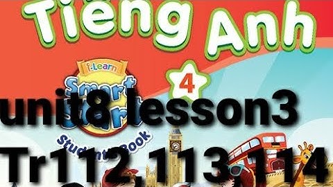 tiếng anh lớp 4 unit 8 lesson 3 trang 112,113,114 my friends and i-learn smart start studentsbook 