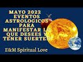 MAYO 2022.EVENTOS ASTROLOGICOS PARA MANIFESTAR LO QUE DESEES Y TENER SUERTE!!🍀