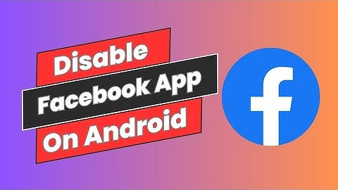 How to Disable Facebook App On Android Mobile