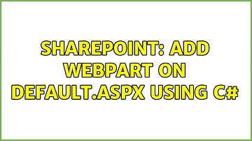 Sharepoint: Add Webpart on default.aspx using C# (2 Solutions!!)
