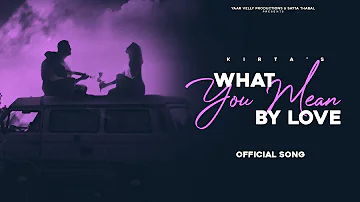 Kirta : What You Mean by Love | The  Masrerz | YAARVELLY Productions | New Punjabi Songs 2022 |