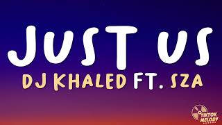 DJ Khaled ft. SZA - Just Us (Lyrics)