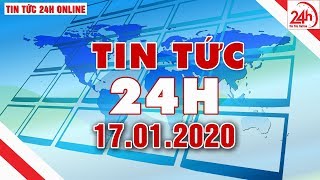 Tin tức | Tin tức 24h | Tin tức mới nhất hôm nay 17/01/2020 | Người đưa tin 24G