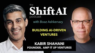 Building AI-Driven Ventures with Amp It Up Ventures Founder Kabir Shahani