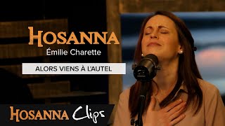 Video thumbnail of "Alors viens à l'autel - Hosanna clips - Emilie Charette"