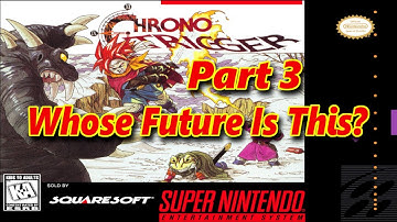 [SNES] Chrono Trigger Playthrough Part 3 - Future Is Dim!