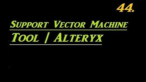 How to Use Support Vector Machine Tool | Alteryx