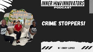 Crime Stoppers | Cindy Lopez | ICI PODCAST | 010
