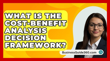 What Is The Cost-Benefit Analysis Decision Framework? - BusinessGuide360.com