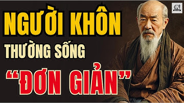 CỔ NHÂN DẠY - Tại sao NGƯỜI KHÔN thường sống rất "ĐƠN GIẢN" | Triết Lý Sống