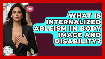 What Is Internalized Ableism In Body Image And Disability? - Inside Body Image
