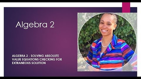 Algebra 2 - Solving Absolute Value Equations Checking for Extraneous Solution