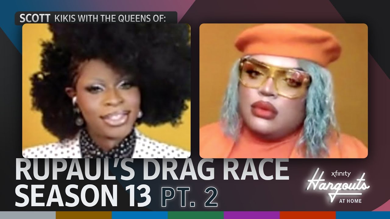 Xfinity Hangouts at Home: Scott kikis with the queens of RuPaul's Drag Race Season 13 Pt. 2