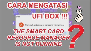 CARA MENGATASI UFI BOX ERROR/PROBLEM "The Smart Card Resource Manager Is Not Running"