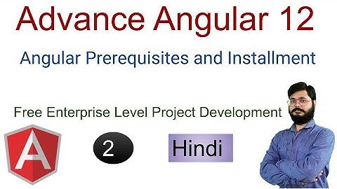 Advance Angular 12 Tutorial in Hindi | How to install angular project | Angular 12 introduction