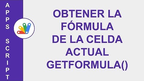 [GOOGLE APPS SCRIPT]  OBTENER LA FÓRMULA DE LA CELDA ACTUAL GETFORMULA()