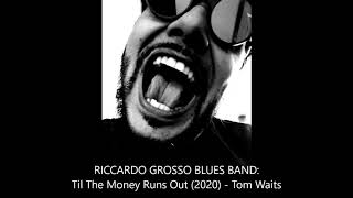 Til The Money Runs Out (Tom Waits) - Riccardo Grosso Blues Band