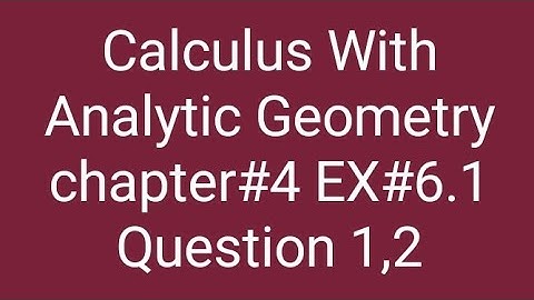 Calculus With Analytic Geometry chapter#6 Ex #6.1 Question 1,2