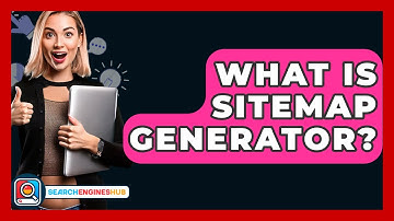 What Is Sitemap Generator? - SearchEnginesHub.com