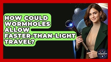 How Could Wormholes Allow Faster-than-light Travel? - Astronomy Made Simple