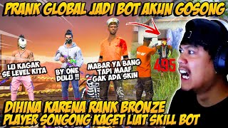 PRANK GLOBAL TAMPILAN BOT PAKE AKUN BRONZE DIHINA ORANG SONGONG AUTO LIATIN SKILL NO SKIN FREE FIRE