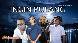 INGIN PULANG | GERSON N FRIENDS | KEVINS MUSIC PRODUCTION (  VIDEO MUSIC )