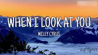 When I Look At You - Miley Cyrus (Lyrics)