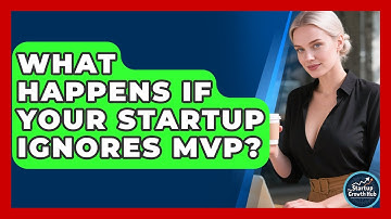 What Happens If Your Startup Ignores MVP? - The Startup Growth Hub
