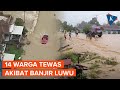 Kondisi Terkini Banjir dan Longsor di Luwu Sulsel, 14 Warga Meninggal Dunia