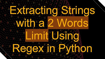 Extracting Strings with a 2 Words Limit Using Regex in Python