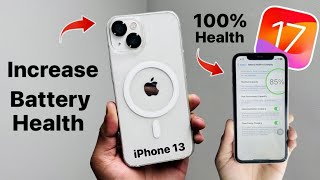 How to increase Battery Health on iPhone 13 iOS 17.4.1