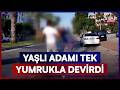 Yaşlı Adam Küfredip Arabaya Vurdu, Taksici Tek Yumrukla Yere Serdi! | Star Ana Haber