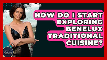 How Do I Start Exploring Benelux Traditional Cuisine? - Exploring The Benelux