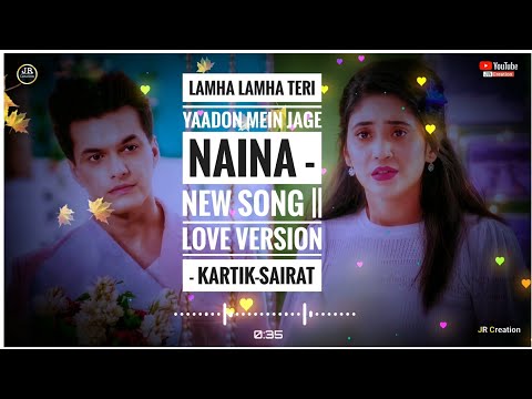 Lamha Lamha Teri Yaadon Mein Jage Naina -New Song ||Love Version - Kartik-Sairat _ YRKKH _ Star Plus