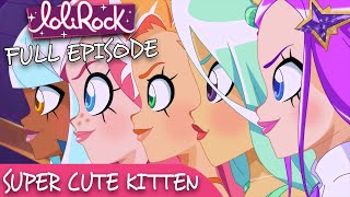 LoliRock : Season 2, Episode 4 - Super Cute Kitten 💖 FULL EPISODE! 💖