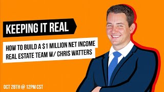 How to Build A $1 Million Net Income Real Estate Team w/ Chris Watters
