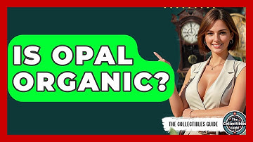 Is Opal Organic? - The Collectibles Guide