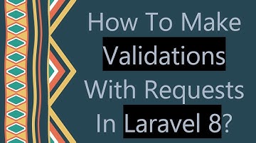How To Make Validations With Requests In Laravel 8?