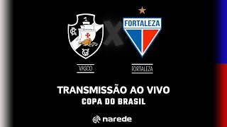 Vasco x Fortaleza ao vivo | Transmissão ao vivo | Copa do Brasil 2024