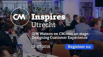 CM Inspires, 5 Juli, Utrecht: IBM Watson en CM.com on stage: Designing Customer Experience.