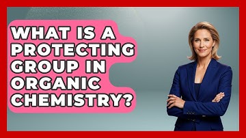 What Is A Protecting Group In Organic Chemistry? - Chemistry For Everyone