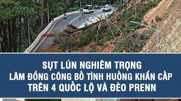 Sụt lún nghiêm trọng, Lâm Đồng công bố tình huống khẩn cấp trên 4 quốc lộ và đèo Prenn