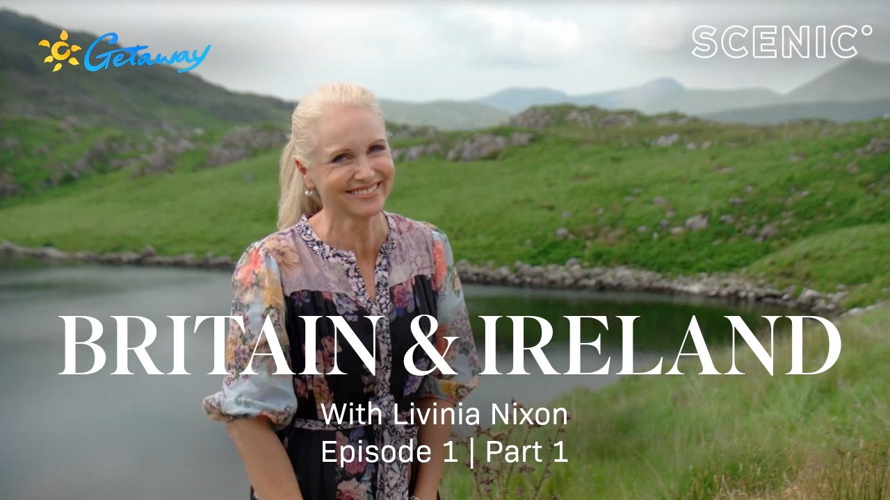 Getaway to Britain & Ireland | Livinia Nixon on a Scenic Luxury Land Journey | Episode 1 Part 1