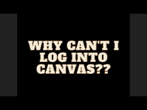 Why can't I log into Canvas??