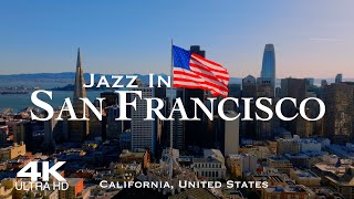 [4K] SAN FRANCISCO JAZZ 🇺🇸 4 Hour Drone Aerial with Piano & Saxophone Jazz 🎵 California CA #jazz