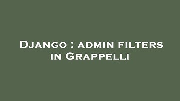 Django : admin filters in Grappelli