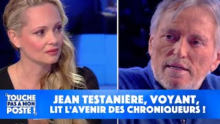 Jean Testanière, voyant, lit l'avenir des chroniqueurs !