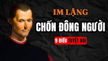 Machiavelli: 9 Điều Bạn Tuyệt Đối Im Lặng Chốn Đông Người