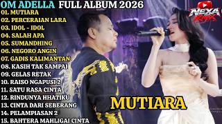 OM ADELLA FULL ALBUM TERBARU 2026 || MUTIARA - PERCERAIAN LARA - IDOL IDOL || DANGDUT KOPLO TERBARU